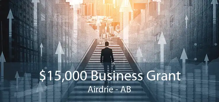 $15,000 Business Grant Airdrie - AB