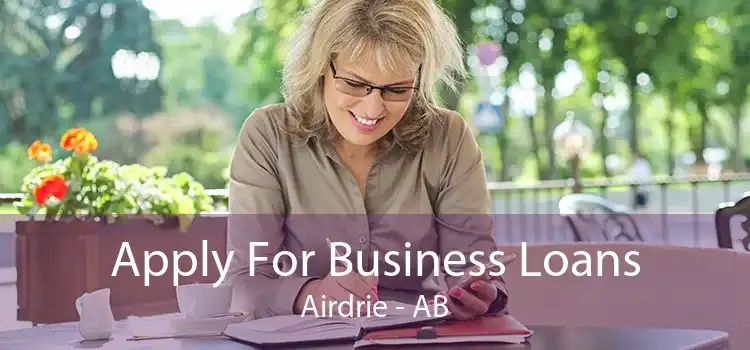 Apply For Business Loans Airdrie - AB